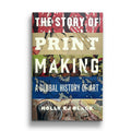 The Story of Printmaking: A Global History of Art
