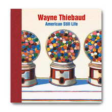 Load image into Gallery viewer, Book cover of &#39;American Still Life&#39; by Wayne Thiebaud featuring colorful gumball machines.
