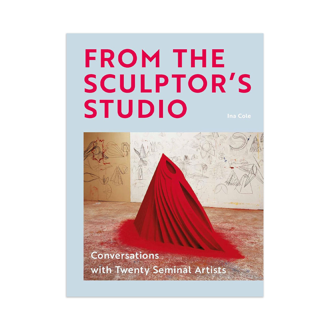 From the Sculptors Studio: Conversations with 20 Seminal Artists