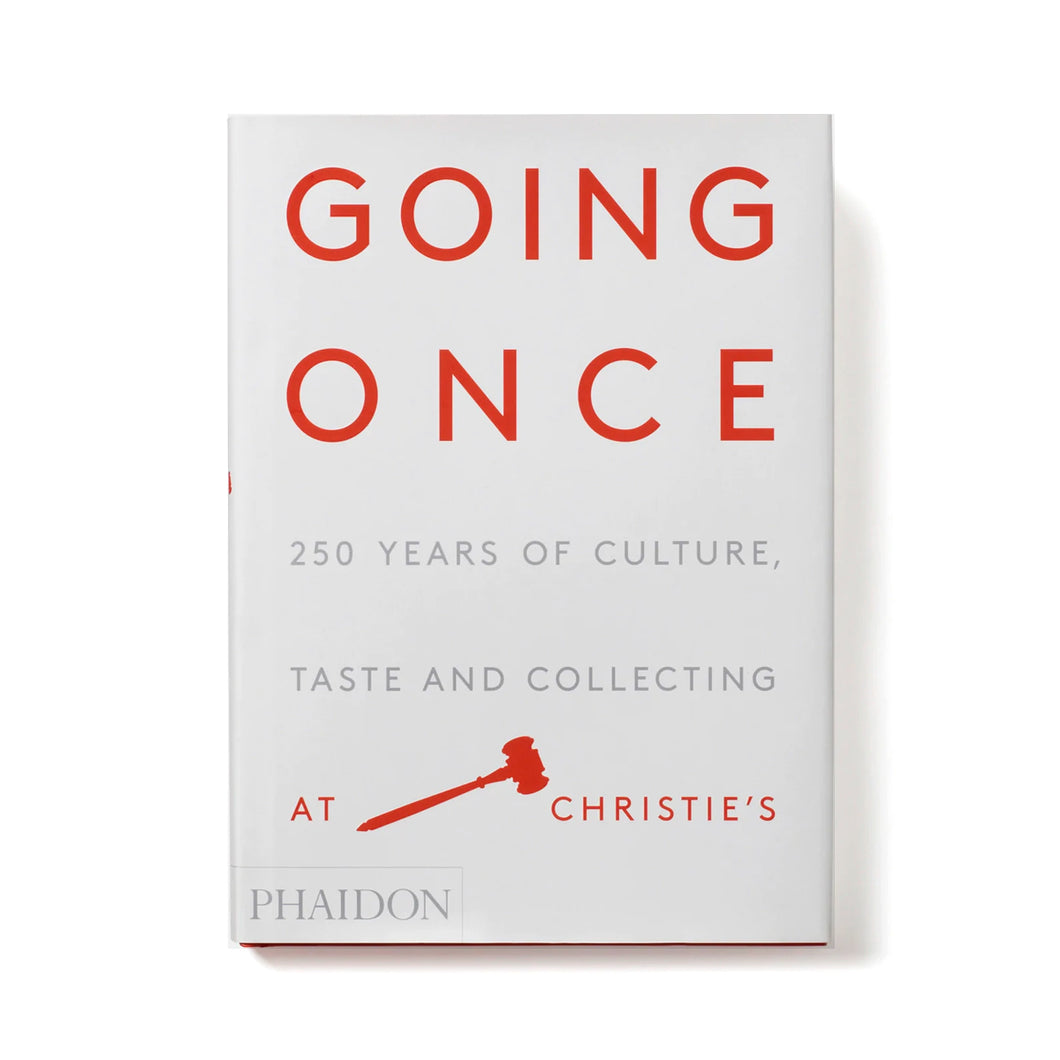 Going Once: 250 Years of Culture, Taste and Collecting at Christie’s